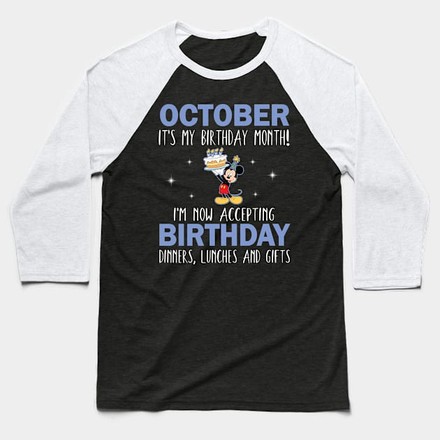 October It's My Birthday Month I'm Now Accepting Birthday Dinners Lunches And Gifts Happy To Me Baseball T-Shirt by Cowan79